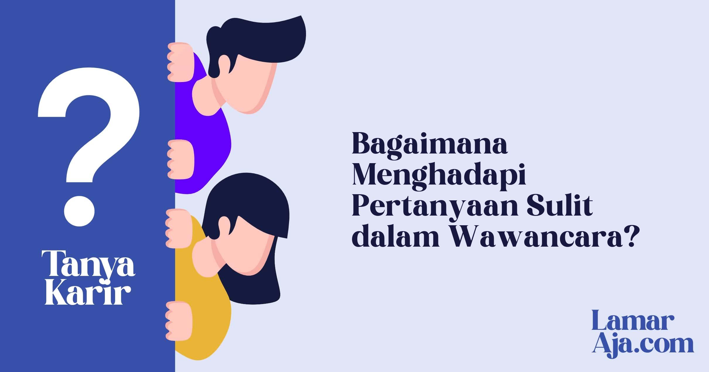 Bagaimana Menghadapi Pertanyaan Sulit dalam Wawancara?